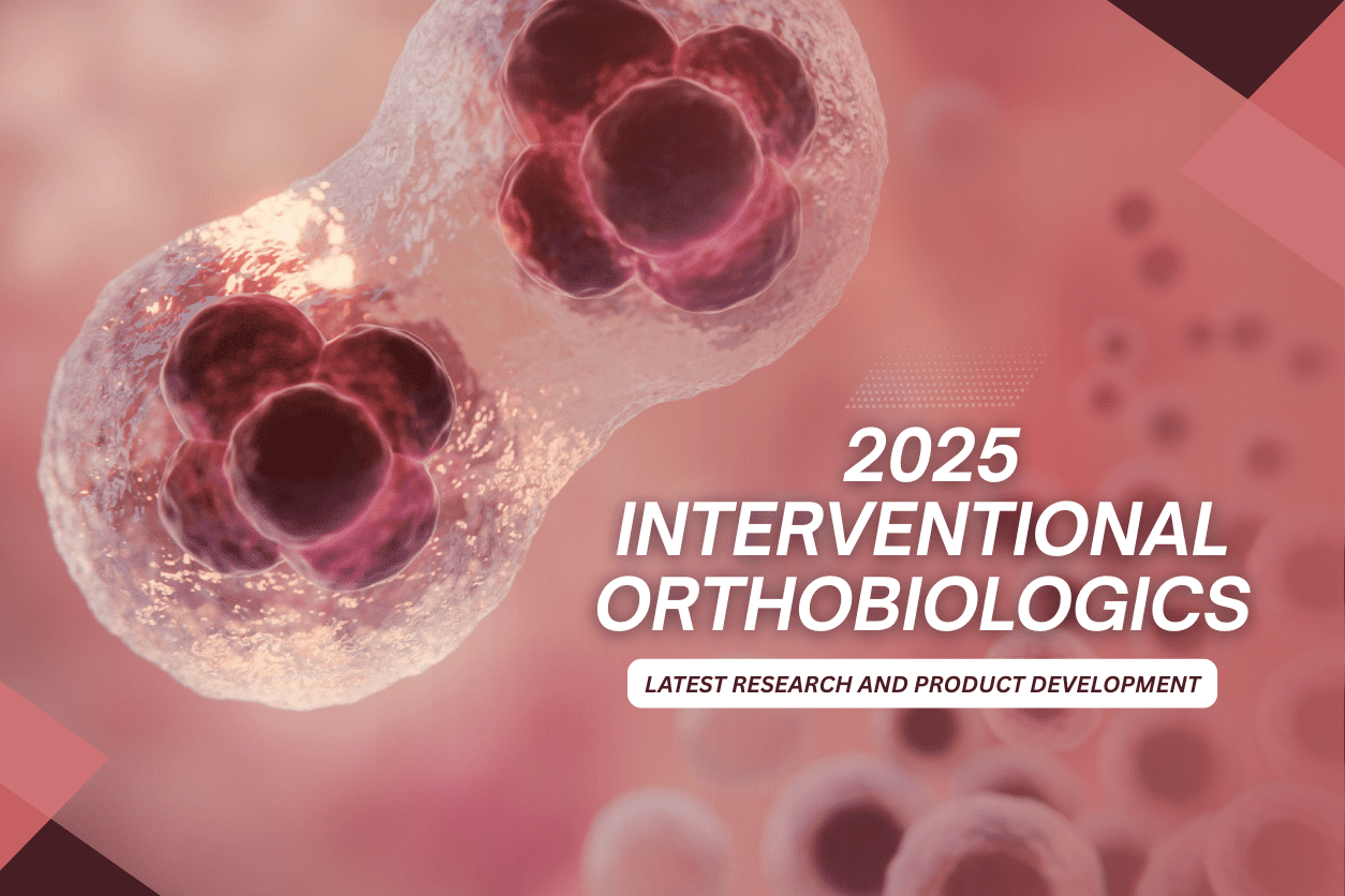 2025 Interventional Orthobiologics: Latest Research and Product Developments