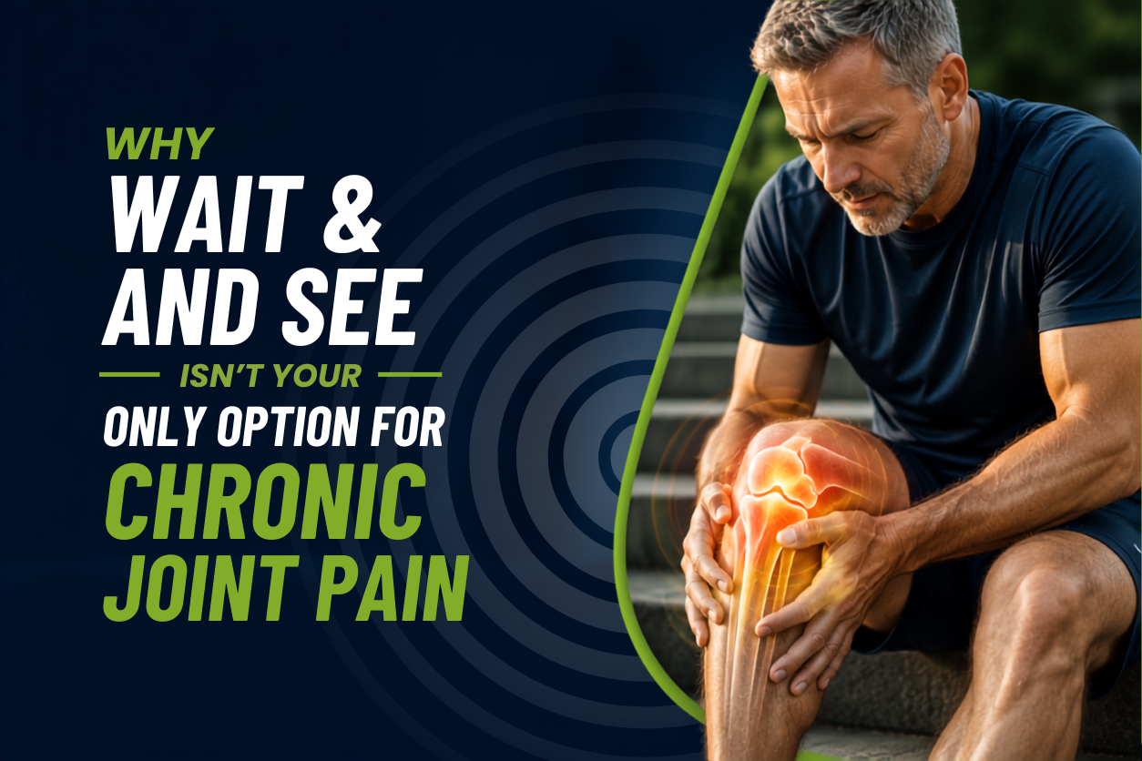 Why “Wait and See” Isn’t Your Only Option for Chronic Joint Pain